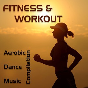 Fitness & Workout (Aerobic Dance Music Compilation)