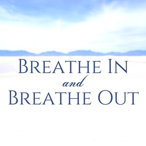 Breathe In and Breathe Out - Relax Music, Let Go Body and Mind, Quiet Songs