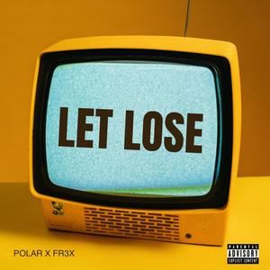 Let Lose (feat. Fr3x) [Explicit]