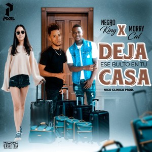 Deja Ese Bulto en Tu Casa (feat. Morry Cal)