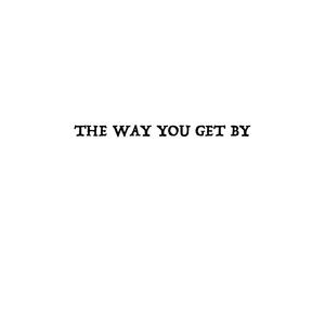 The Way You Get By