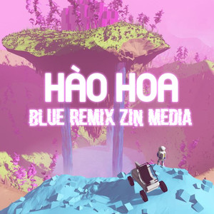 Hào Hoa (Nhịp Điệu Cha Cha Cha) - BLUE REMIX