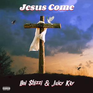 Jesus Come (feat. Juicy Kay) [Explicit]