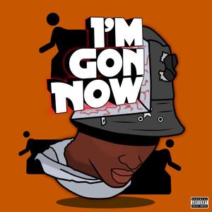 I'm Gon Now (Explicit)