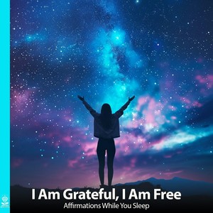 I Am Grateful, I Am Free Affirmations While You Sleep (feat. Jess Shepherd)