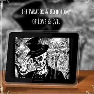 The Paradox & Dichotomy of Love & Evil