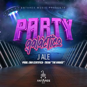 Party Galactico (feat. J ALE & EMA CERTIFICA) (Explicit)