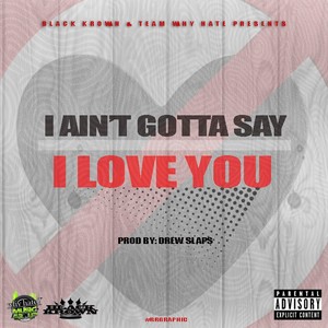 I Ain't Gotta Say I Love You - Single