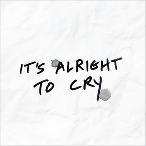 It's Alright To Cry