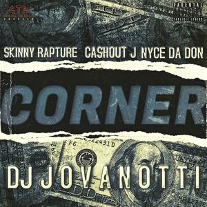 Corner (feat. Skinny Rapture, Cashout J & Nyce Da Don) [Explicit]