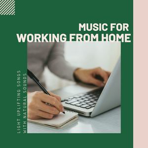 Music for Working from Home: Light Uplifting Songs with Natural Sounds to Help you Work