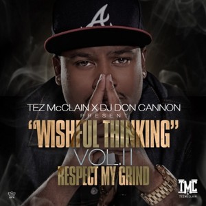 Tez McClain x DJ Don Cannon Present : Wishful Thinking, Vol II - Respect My Grind (Explicit)