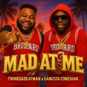 Mad at me (feat. Twinkdabeatman & Gangsta Comedian) (Explicit)
