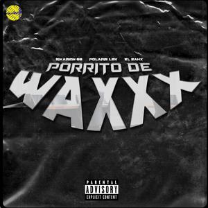 PORRITO DE WAXXX (Explicit)