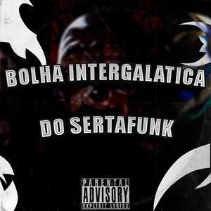BOLHA INTERGALATICA DO SERTAFUNK (Explicit)
