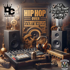 HIP HOP OVER EVERYTHING (feat. SoulzTheSinger, Chef ace, Svyn, SKM music & Bi9 Mik3)