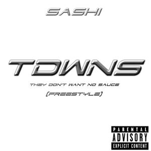 TDWNS (THEY DON’T WANT NO SAUCE) Freestyle (Explicit)