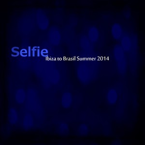 Selfie Ibiza to Brasil Summer 2014 (Top 30 Hits Dance, House, Electro)