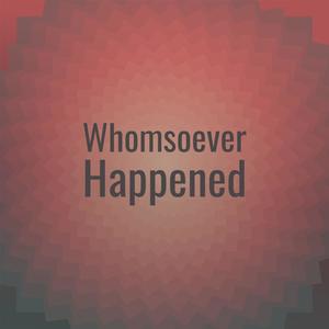 Whomsoever Happened