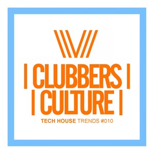 Clubbers Culture: Tech House Trends #010