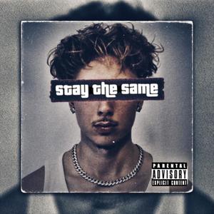 Stay The Same (Explicit)