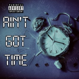 Ain't Got Time (Explicit)