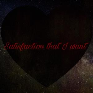 Satisfaction that I want