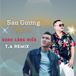 Sau Gương Mặt Em (T.A Remix)