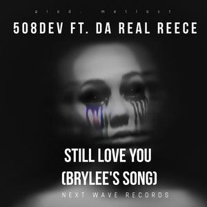 Still Love You (Brylee's Song) (feat. DA Real Reece) (Explicit)