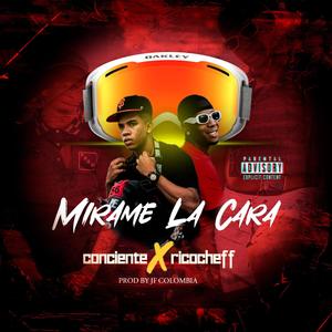 Mirame la cara (feat. CONCIENTE & Ricocheff) (Explicit)
