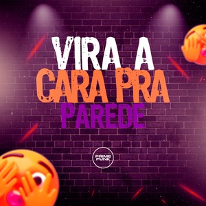 Vira A Cara Pra Parede (Explicit)