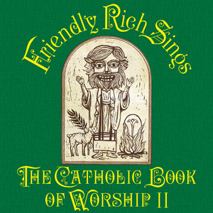 Friendly Rich Sings the Catholic Book of Worship II