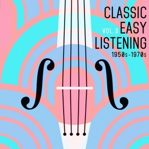 Classic Easy Listening, Vol. 3 (1950S-1970S)