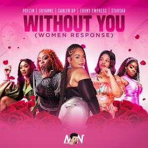 Without You (Women Response) (feat. Shyanne, Carlyn XP, Ebony Empress & Starsha)