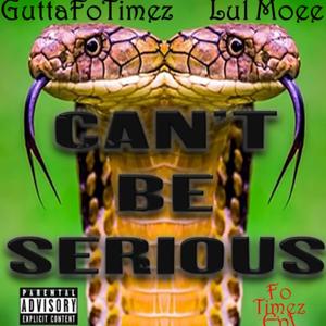 Can't Be Serious (Explicit)