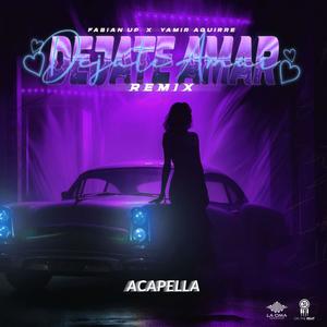 Déjate Amar (feat. Yamir Aguirre) (Remix/ Acapella)