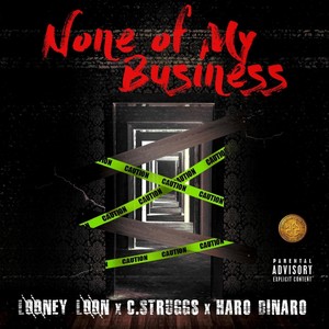 None of My Business (feat. C.Strugss & Haro Dinaro) (Explicit)