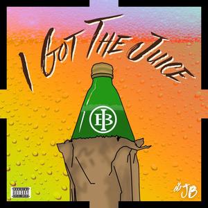 I Got The Juice (Explicit)