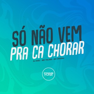 Só Não Vem pra Ca Chorar (Explicit)