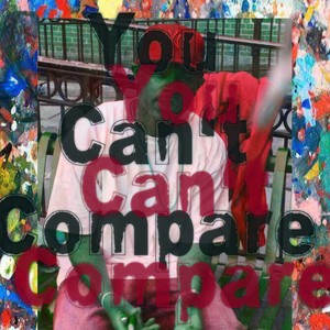 You Can't Compare (Explicit)