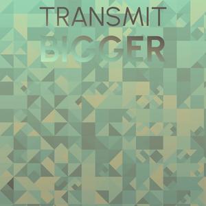 Transmit Bigger