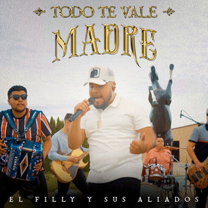 Todo Te Vale Madre (Explicit)