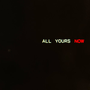 All Yours Now