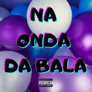 Na Onda da Bala (Explicit)