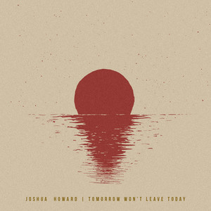 Tomorrow Won't Leave Today