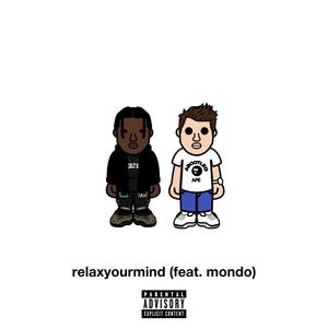 RELAX YOUR MIND (feat. MONDO) (Explicit)