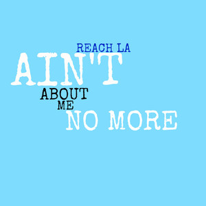 Ain't About Me Nomore (Explicit)