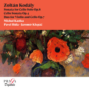 Zoltán Kodály: Sonata for Cello Solo, Cello Sonata, Duo for Violin and Cello