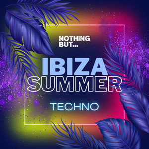 Nothing But... Ibiza Summer Techno