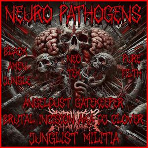 NEURO PATHOGENS (feat. ANGELDUST GATEKEEPER, BRUTAL INCISION AKA DJ CLOVER & DIRTY DRUMZ BLACK TONGUE)